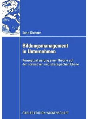 预订 Bildungsmanagement in Unternehmen: Konzeptualisierung einer Theorie auf der normativen und strategischen Ebene: 978