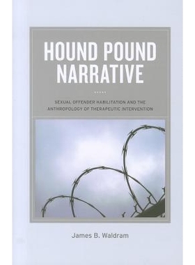 预订 Hound Pound Narrative: Sexual Offender Habilitation and the Anthropology of Therapeutic Intervention: 9780520272569