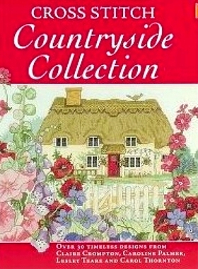 预订 Cross Stitch Countryside Collection: 30 Timeless Designs from Claire Crompton, Caroline Palmer, Lesley Teare and Ca