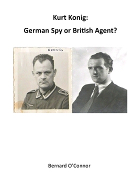 预订 Kurt Konig: German Spy or British Agent: 9781716641480