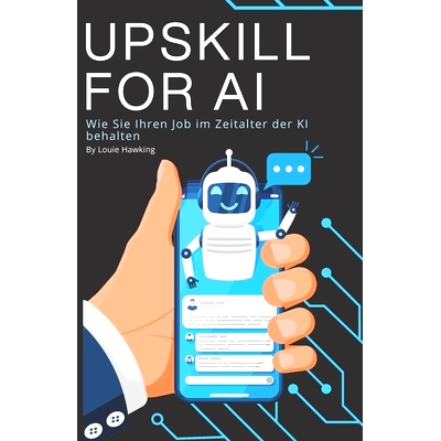 预订 Upskill for AI: Wie Sie Ihren Job im Zeitalter der KI behalten: 9798857283691