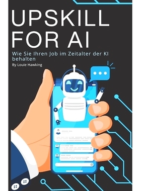 预订 Upskill for AI: Wie Sie Ihren Job im Zeitalter der KI behalten: 9798857283691