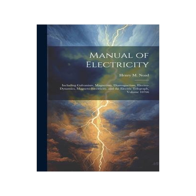 [预订]Manual of Electricity: Including Galvanism, Magnetism, Diamagnetism, Electro-Dynamics, Magneto-Elect 9781020370915
