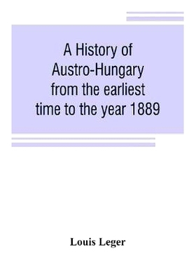 预订 A history of Austro-Hungary from the earliest time to the year 1889: 9789353806347