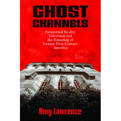 预订 Ghost Channels: Paranormal Reality Television and the Haunting of Twenty-First-Century America 幽灵频道：超自然现实