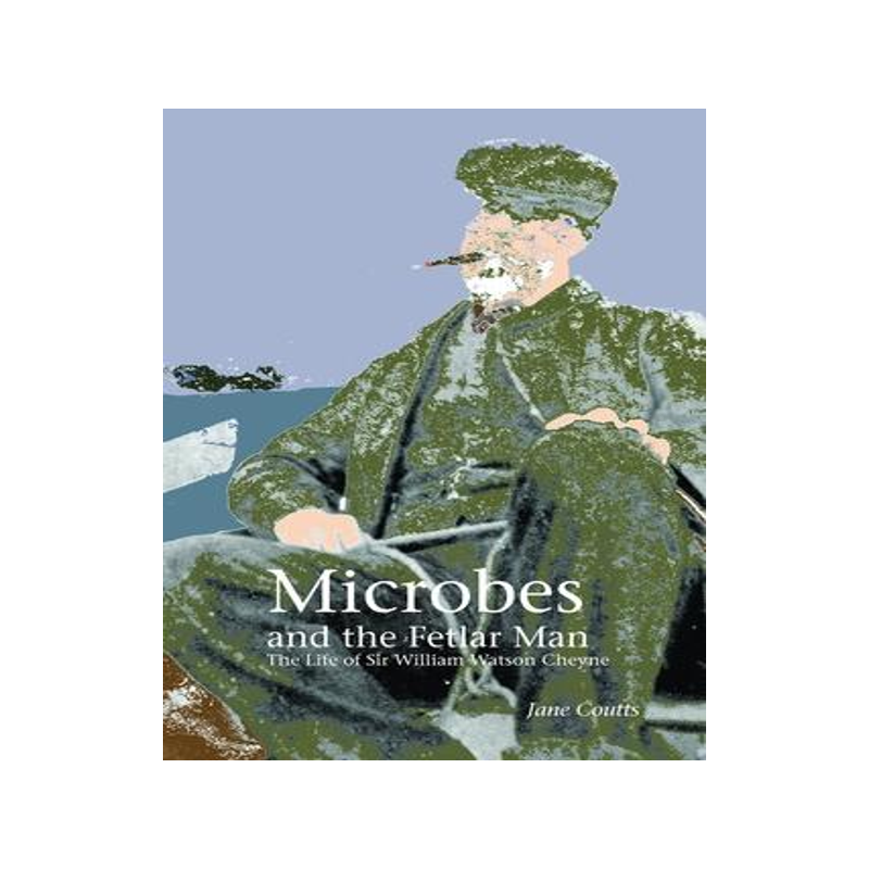 [预订]Microbes and the Fetlar Man: The Life of Sir William Watson Cheyne 9781846220555