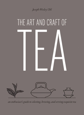 预订 Art and Craft of Tea: An Enthusiast’s Guide to Selecting, Brewing, and Serving Exquisite Tea 茶的艺术与工艺：茶爱