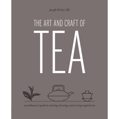 预订 Art and Craft of Tea: An Enthusiast’s Guide to Selecting, Brewing, and Serving Exquisite Tea 茶的艺术与工艺：茶爱