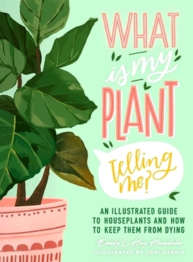 预订 What Is My Plant Telling Me?: An Illustrated Guide to Houseplants and How to Keep Them Alive