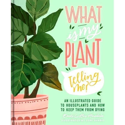 预订 What Is My Plant Telling Me?: An Illustrated Guide to Houseplants and How to Keep Them Alive