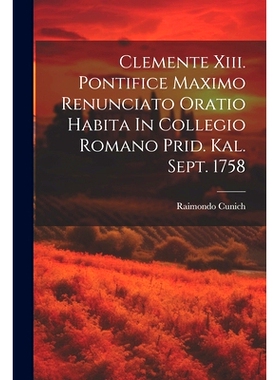 预订 Clemente Xiii. Pontifice Maximo Renunciato Oratio Habita In Collegio Romano Prid. Kal. Sept. 1758: 9781021430786