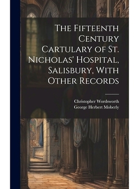预订 The Fifteenth Century Cartulary of St. Nicholas’ Hospital, Salisbury, With Other Records: 9781020772030