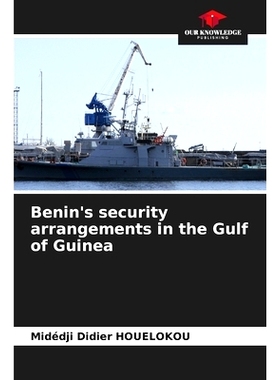 预订 Benin’s security arrangements in the Gulf of Guinea: 9786208512422