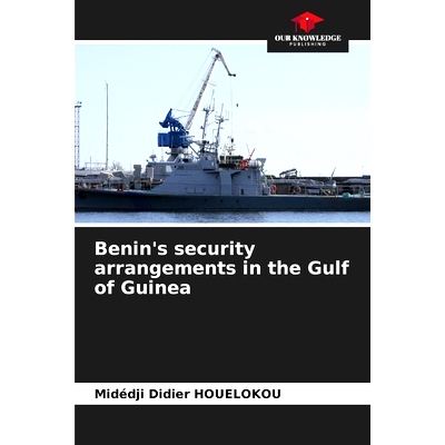 预订 Benin’s security arrangements in the Gulf of Guinea: 9786208512422