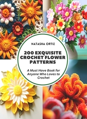 预订 200 Exquisite Crochet Flower Patterns: A Must Have Book for Anyone Who Loves to Crochet: 9798321818565