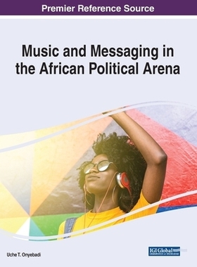 预订 Music and Messaging in the African Political Arena 非洲政治舞台上的音乐和信息传递: 9781522586388
