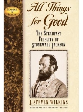 预订 All Things for Good: The Steadfast Fidelity of Stonewall Jackson 一切为善：石墙杰克逊的坚定忠诚: 9781581822250