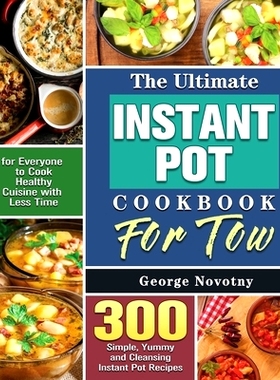 预订 The Ultimate Instant Pot Cookbook For Two: 300 Simple, Yummy and Cleansing Instant Pot Recipes for Everyone to Cook