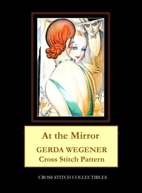 预订 At the Mirror: Gerda Wegener Cross Stitch Pattern: 9798654112019