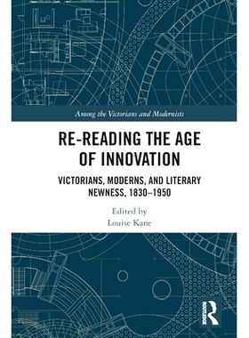 预订 Re-Reading the Age of Innovation: Victorians, Moderns, and Literary Newness, 1830-1950 重读创新时代：维多利亚时代、