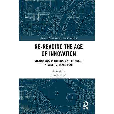 预订 Re-Reading the Age of Innovation: Victorians, Moderns, and Literary Newness, 1830-1950 重读创新时代：维多利亚时代、