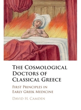 预订 The Cosmological Doctors of Classical Greece: First Principles in Early Greek Medicine 古希腊的宇宙论医生：早期希腊