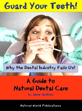 预订 Guard Your Teeth!: Why the Dental Industry Fails Us - A Guide to Natural Dental Care: 9781733309448