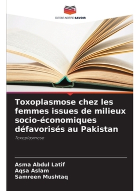 预订 Toxoplasmose chez les femmes issues de milieux socio-économiques défavorisés au Pakistan: 9786209332418