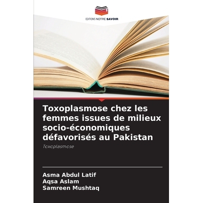 预订 Toxoplasmose chez les femmes issues de milieux socio-économiques défavorisés au Pakistan: 9786209332418