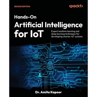 预订 ​Hands-On Artificial Intelligence for IoT: Expert machine learning and deep learning techniques for developing sma