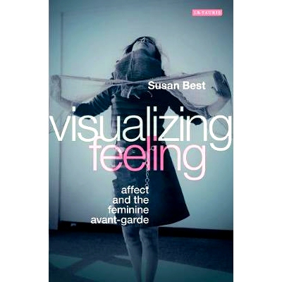 预订 Visualizing Feeling: Affect and the Feminine Avant-garde 可视化感觉: 感动与女性先锋派: 9781780767093
