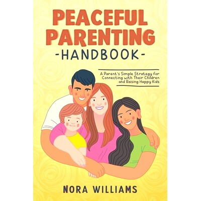 预订 Peaceful Parenting Handbook: A Parent’s Simple Strategy for Connecting with Their Children and Raising Happy Kids: