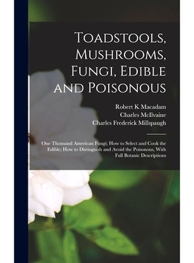 预订 Toadstools, Mushrooms, Fungi, Edible and Poisonous; one Thousand American Fungi; how to Select and Cook the Edible;