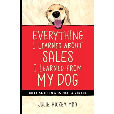 预订 Everything I Learned About Sales I Learned From My Dog: Butt Sniffing Is Not a Virtue: 9781734766011