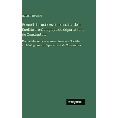 预订 Recueil des notices et memoires de la Société archéologique du département de Constantine: Recueil des notices