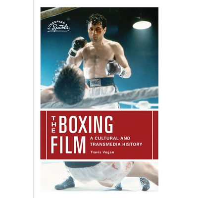 预订 The Boxing Film: A Cultural and Transmedia History 拳击电影：文化和传播史: 9781978801363