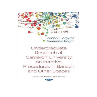[预订]Undergraduate Research at Cameron University on Iterative Procedures in Banach and Other Spaces 9781536160581