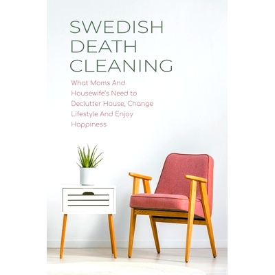 预订 Swedish Death Cleaning What Moms And Housewife's Need to Declutter House, Change Lifestyle And Enjoy Happiness