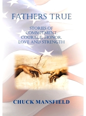 预订 Fathers True: Stories of Commitment, Courage, Honor, Love and Strength: 9781669863847