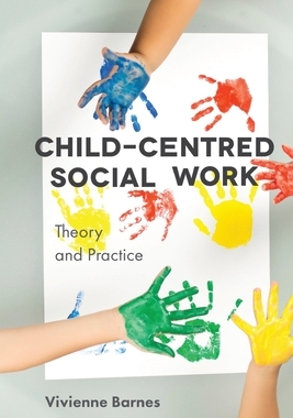 【预订】Child-Centred Social Work: Theory and Practice