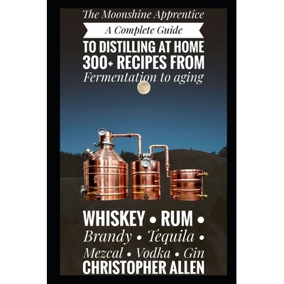 预订 The Moonshine Apprentice: A Complete Guide to Distilling at Home: 300+ Recipes from Fermentation to Aging Whiskey,