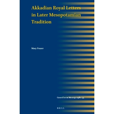 预订 Akkadian Royal Letters in Later Mesopotamian Tradition 后期美索不达米亚传统中的阿卡德*书信: 9789004685932