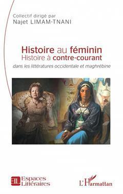 [预订]Histoire au féminin : histoire à contre-courant : dans les littératures occidentale et maghrébin 9782140353680