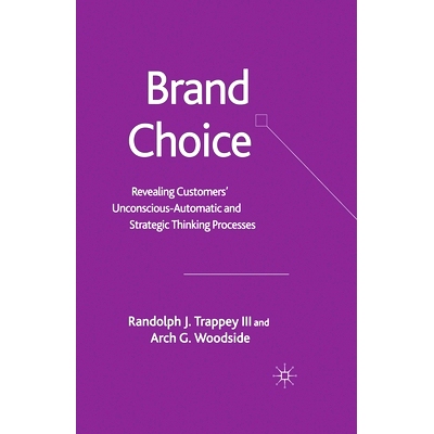 预订 Brand Choice: Revealing Customers’ Unconscious-Automatic and Strategic Thinking Processes: 9781349523573