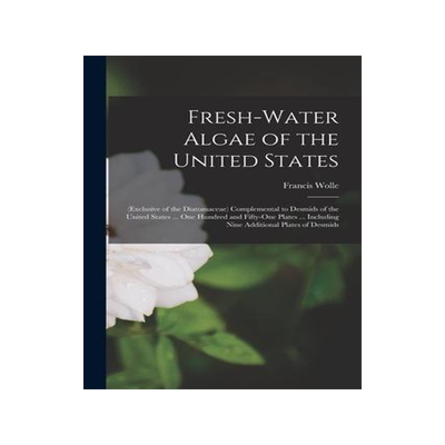 [预订]Fresh-Water Algae of the United States: (Exclusive of the Diatomaceae) Complemental to Desmids of th 9781016693356