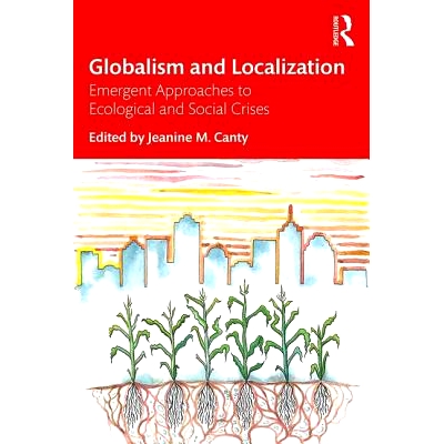 预订 Globalism and Localization: Emergent Solutions to Ecological and Social Crises 全球化与本土化：生态与社会危机的紧迫