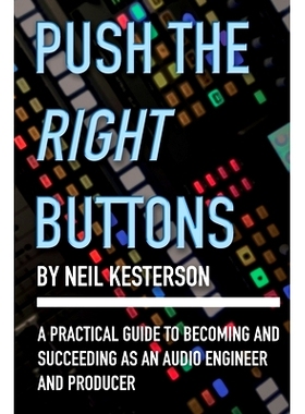 预订 Push the Right Buttons: A Practical Guide to Becoming and Succeeding as an Audio Engineer and Producer: 97989890351