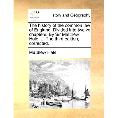 预订 The History of the Common Law of England. Divided Into Twelve Chapters. by Sir Matthew Hale, ... the Third Edition,