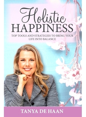预订 Holistic Happiness: Top Tools and Strategies To Bring Your Life Into Balance: 9781925288933
