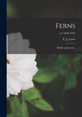 [预订]Ferns: British and Exotic..; v.5 (1858-1959) 9781013982101